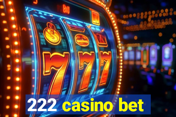 222 casino bet